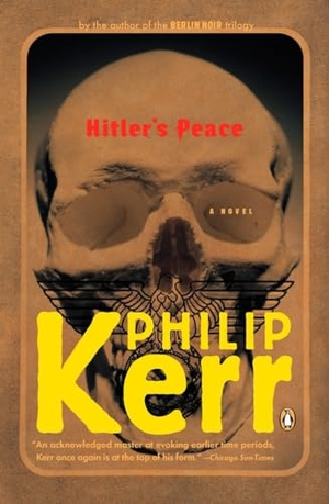 Kerr, Philip. Hitler's Peace - A Novel of the Second World War. Penguin Publishing Group, 2006.