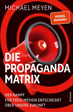 Meyen, Michael. Die Propaganda-Matrix - Der Kampf um freie Medien entscheidet über unsere Zukunft. Rubikon-Betriebsges.mbH, 2021.