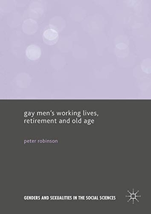 Robinson, Peter. Gay Men¿s Working Lives, Retirement and Old Age. Palgrave Macmillan UK, 2017.
