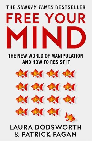 Dodsworth, Laura / Patrick Fagan. Free Your Mind - The new world of manipulation and how to resist it. Harper Collins Publ. UK, 2024.