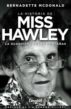 Mcdonald, Bernadette. Miss Hawley : la guardiana de las montañas. DESNIVEL, 2019.