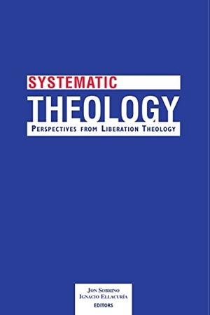 Sobrino, Jon. Systematic Systematic Theology: Perspectives from Liberation Theology (Readings from Mysterium Liberationis): Perspectives from Liberation Theory. Orbis Books, 1997.