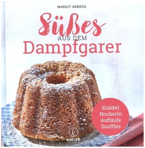 Asböck, Margit. Süßes aus dem Dampfgarer - Knödel, Nockerln, Aufläufe & Souffles. Kneipp Verlag, 2017.
