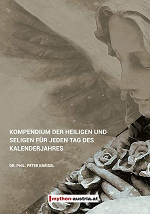 Kneissl, Peter. Kompendium der Heiligen und Seligen für jeden Tag des Kalenderjahres. TWENTYSIX, 2021.