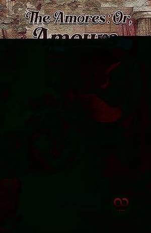 Ovid. The Amores; Or, Amours. Repro India Limited, 2023.