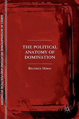 Hibou, Béatrice. The Political Anatomy of Domination. Springer International Publishing, 2017.