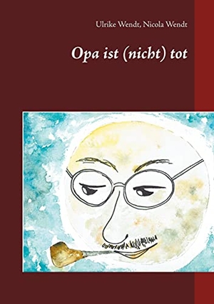 Wendt, Ulrike / Nicola Wendt. Opa ist (nicht) tot. Books on Demand, 2021.