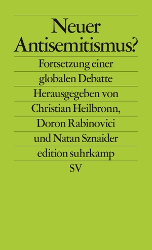 Christian Heilbronn / Doron Rabinovici / Natan Sznaider. Neuer Antisemitismus? - Fortsetzung einer globalen Debatte. Suhrkamp, 2019.