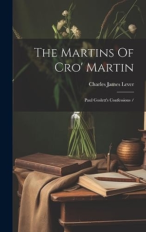 Lever, Charles James. The Martins Of Cro' Martin - Paul Goslett's Confessions /. British Library, Historical Print Editions, 2023.