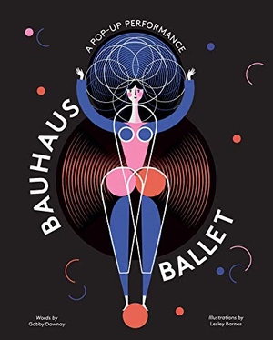 Barnes, Lesley / Gabby Dawnay. Bauhaus Ballet. Laurence King Verlag GmbH, 2019.