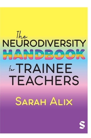 Alix, Sarah. The Neurodiversity Handbook for Trainee Teachers. SAGE Publications Ltd, 2023.
