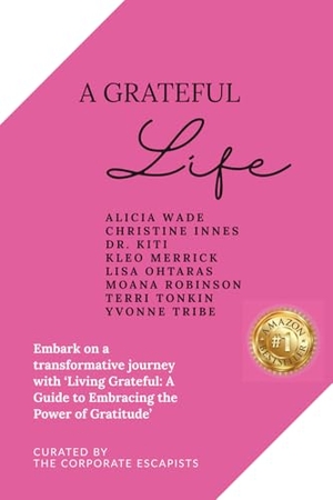 Wade, Alicia / Tonkin, Terri et al. A Grateful Life - Embark on a transformative journey with "Living Grateful: A Guide to Embracing the Power of Gratitude'. Independently published, 2026.