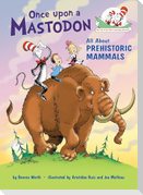 Once Upon a Mastodon: All about Prehistoric Mammals