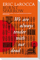 Burnt Sparrow - We Are Always Tender with Our Dead