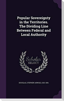 Popular Sovereignty in the Territories. The Dividing Line Between Federal and Local Authority