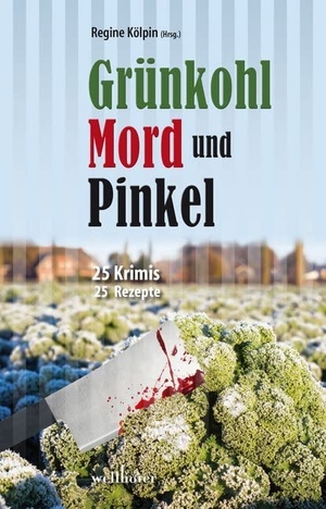 Edelmann, Gitta / Schmidt, Manfred C. et al. Grünkohl, Mord und Pinkel - 25 Krimis & 25 Rezepte. Wellhöfer Verlag, 2016.