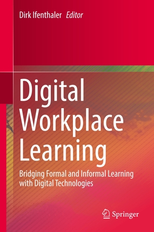 Ifenthaler, Dirk (Hrsg.). Digital Workplace Learning - Bridging Formal and Informal Learning with Digital Technologies. Springer International Publishing, 2018.