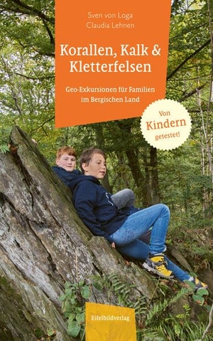Loga, Sven von / Claudia Lehnen. Korallen, Kalk & Kletterfelsen - Geo-Exkursionen für Familien im Bergischen Land. Eifelbildverlag GmbH, 2022.