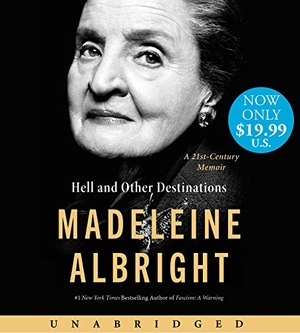 Albright, Madeleine. Hell and Other Destinations - A 21st Century Memoir. HarperCollins, 2022.