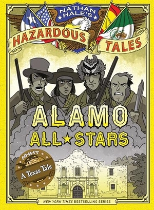 Hale, Nathan. Alamo All-Stars (Nathan Hale's Hazardous Tales #6) - A Texas Tale Volume 6. Abrams Fanfare, 2016.