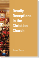 Deadly Deceptions In the Christian Church