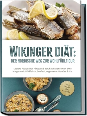 Pohlmann, Ines. Wikinger Diät: Der nordische Weg zur Wohlfühlfigur - Leckere Rezepte für Alltag und Beruf zum Abnehmen ohne hungern mit Wildfleisch, Seefisch, regionalem Gemüse & Co. - inkl. Snacks, Dips, Getränke. edition JT, 2025.