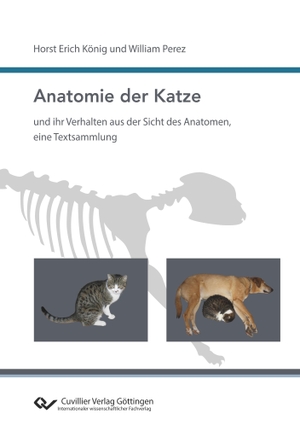 Perez, William / Horst König. Anatomie der Katze und ihr Verhalten aus der Sicht des Anatomen, eine Textsammlung. Cuvillier, 2022.
