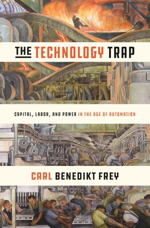 Frey, Carl Benedikt. The Technology Trap - Capital, Labor, and Power in the Age of Automation. Princeton University Press, 2019.