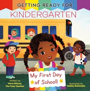 Ahiyya, Vera. Getting Ready for Kindergarten - A First Day of School Book. Random House Children's Books, 2024.