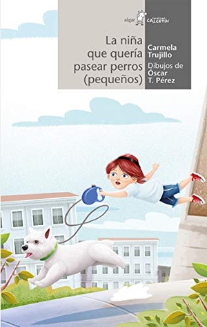 Trujillo, Carmela. La niña que quería pasear perros (pequeños). Algar libros S.L.U., 2017.