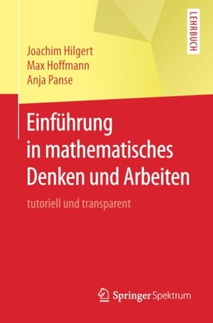 Hilgert, Joachim / Panse, Anja et al. Einführung in mathematisches Denken und Arbeiten - tutoriell und transparent. Springer Berlin Heidelberg, 2015.