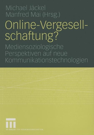 Mai, Manfred / Michael Jäckel (Hrsg.). Online-Vergesellschaftung? - Mediensoziologische Perspektiven auf neue Kommunikationstechnologien. VS Verlag für Sozialwissenschaften, 2005.