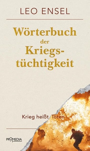 Ensel, Leo. Wörterbuch der Kriegstüchtigkeit - oder: Krieg heißt Töten. Promedia Verlagsges. Mbh, 2026.