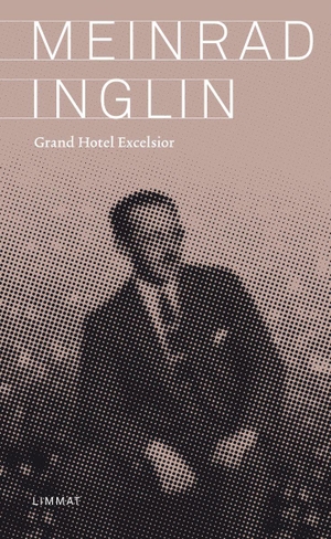 Inglin, Meinrad. Grand Hotel Excelsior - Roman. Limmat Verlag, 2026.