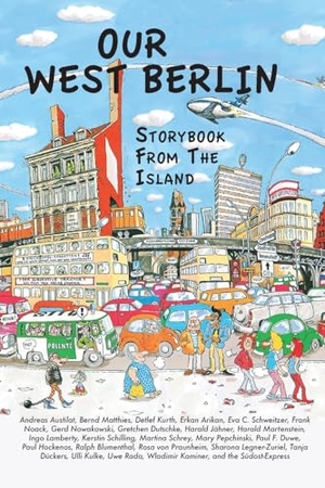 Blumenthal, Ralph. Our West Berlin - Storybook From The Island. Berlinica, 2023.