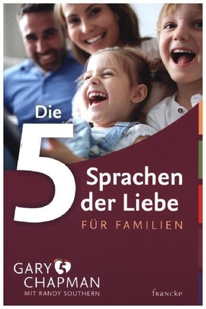 Chapman, Gary / Randy Southern. Die 5 Sprachen der Liebe für Familien. Francke-Buch GmbH, 2017.