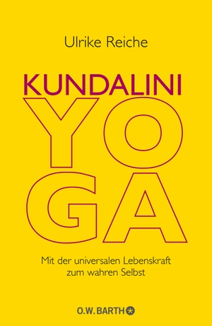 Reiche, Ulrike. Kundalini-Yoga - Mit der universalen Lebenskraft zum wahren Selbst. Barth O.W., 2012.