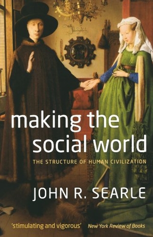 Searle. Making the Social World - Structure of Human Civilization. Oxford Univ PR, 2011.