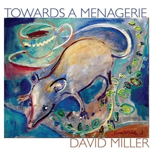 Miller, David. Towards a Menagerie. Chax Press, 2019.