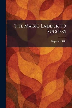 Hill, Napoleon. The Magic Ladder to Success. XpressPress, 2026.