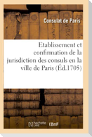 Recueil d'Édits Et Déclarations Du Roy Sur l'Établissement Et Confirmation de la Jurisdiction
