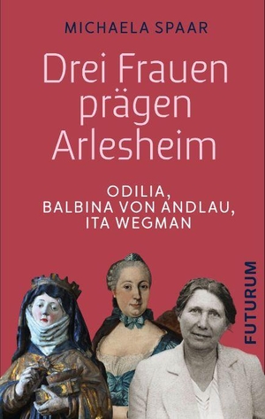 Spaar, Michaela. Drei Frauen prägen Arlesheim - Odilia, Balbina von Andlau, Ita Wegman. Futurum Verlag, 2026.