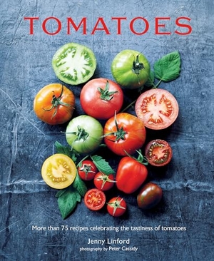 Linford, Jenny. Tomatoes - More Than 75 Recipes Celebrating the Tastiness of Tomatoes. Ryland, Peters & Small Ltd, 2025.