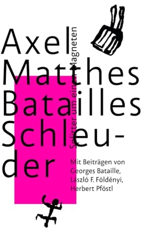 Matthes, Axel / Földényi, László F. et al. Batailles Schleuder - Splitter um einen Magneten. Matthes & Seitz Verlag, 2026.