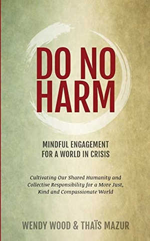Wood, Wendy / Thaïs Mazur. Do No Harm - Mindful Engagement for a World in Crisis. Riokai Press, 2021.