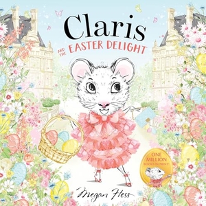 Hess, Megan. Claris and the Easter Delight - A Claris Storybook. Hardie Grant Children's Publishing, 2026.