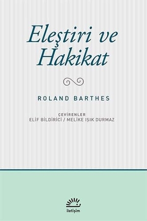 Barthes, Roland. Elestiri ve Hakikat. Iletisim Yayinlari, 2016.