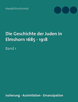 Kirschninck, Harald. Die Geschichte der Juden in Elmshorn 1685 - 1918 - Band 1. Books on Demand, 2017.