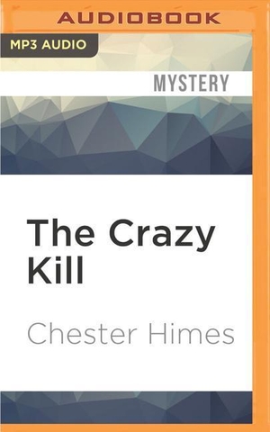 Himes, Chester. The Crazy Kill. Brilliance Audio, 2016.