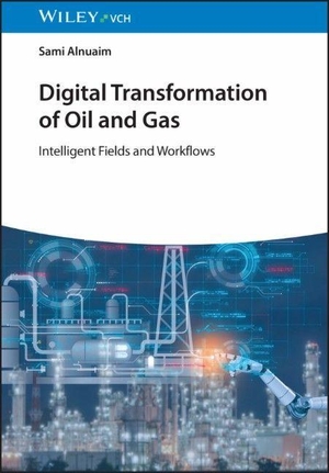 Alnuaim, Sami. Digital Transformation of Oil and Gas - Intelligent Fields and Workflows. Wiley-VCH GmbH, 2026.